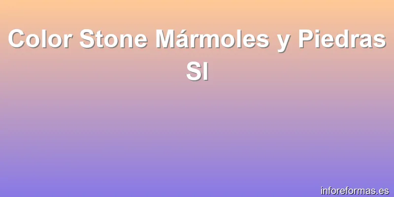 Color Stone Mármoles y Piedras Sl