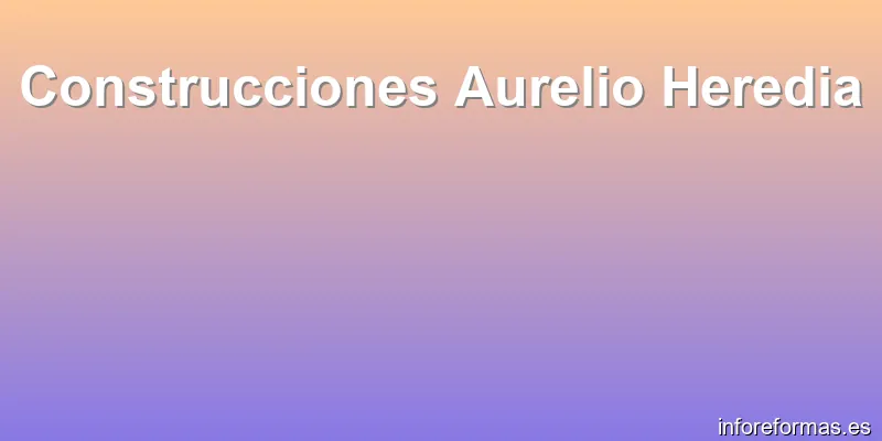 Construcciones Aurelio Heredia