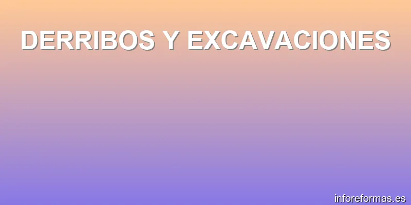 DERRIBOS Y EXCAVACIONES