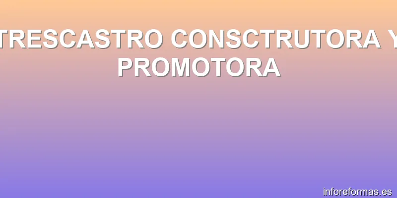 TRESCASTRO CONSCTRUTORA Y PROMOTORA