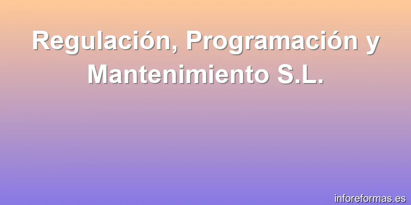 Regulación, Programación y Mantenimiento S.L.