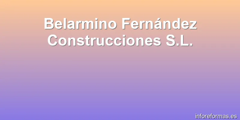 Belarmino Fernández Construcciones S.L.