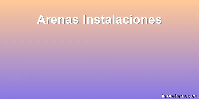 Arenas Instalaciones
