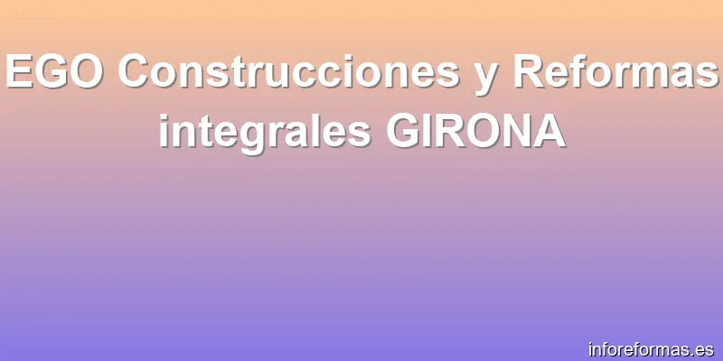 EGO Construcciones y Reformas integrales GIRONA