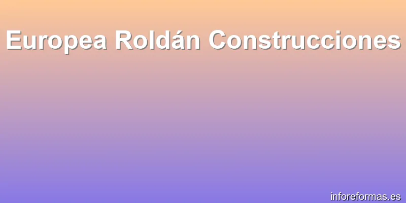 Europea Roldán Construcciones