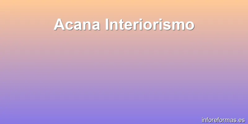 Acana Interiorismo