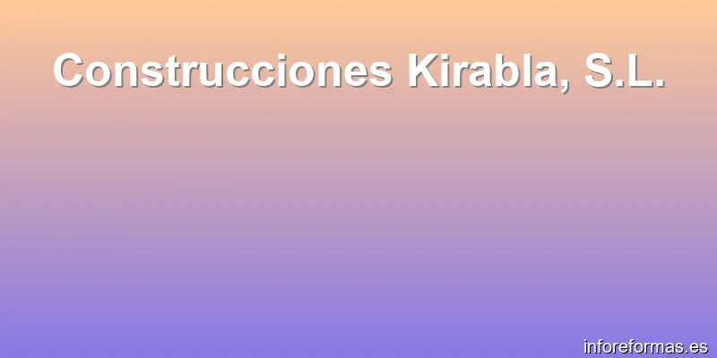 Construcciones Kirabla, S.L.