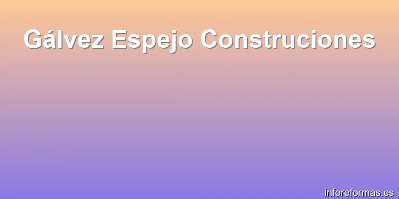 Gálvez Espejo Construciones