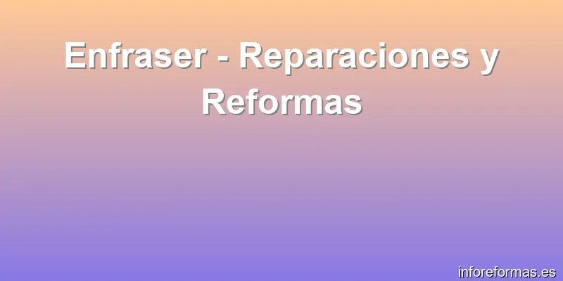 Enfraser - Reparaciones y Reformas