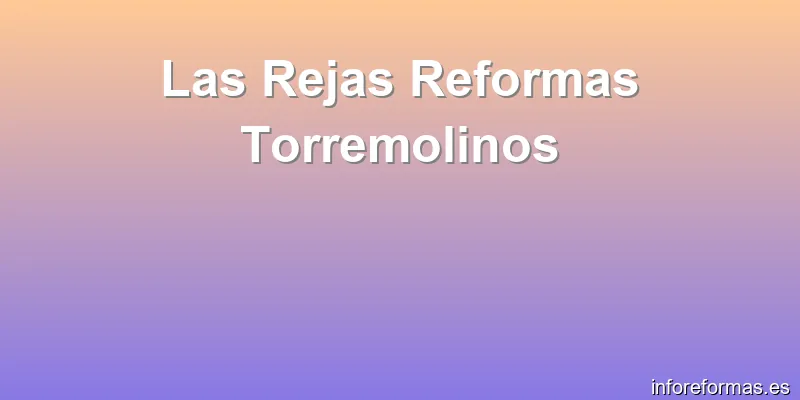 Las Rejas Reformas Torremolinos