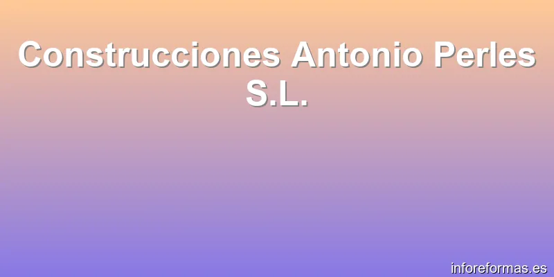 Construcciones Antonio Perles S.L.
