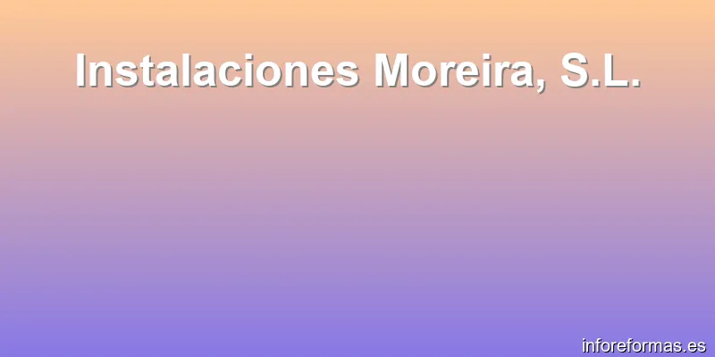 Instalaciones Moreira, S.L.