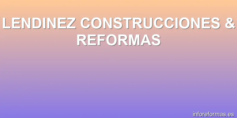 LENDINEZ CONSTRUCCIONES & REFORMAS