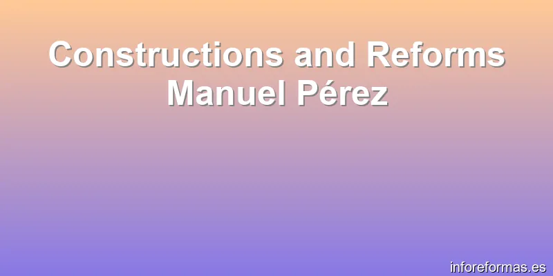Constructions and Reforms Manuel Pérez