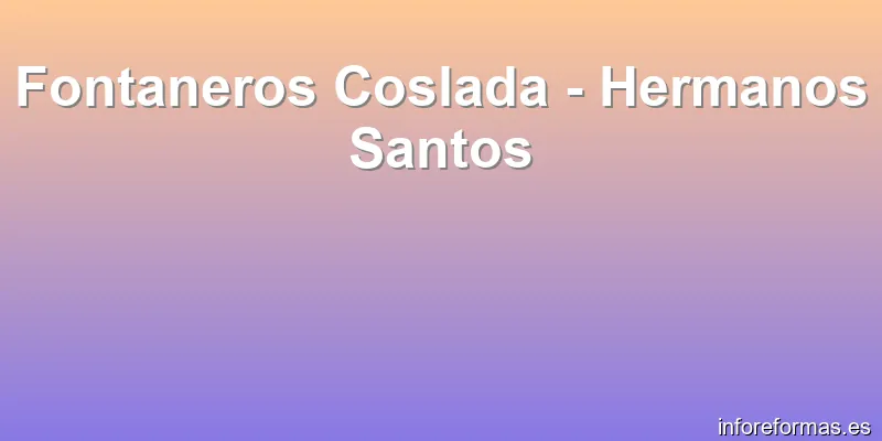 Fontaneros Coslada - Hermanos Santos