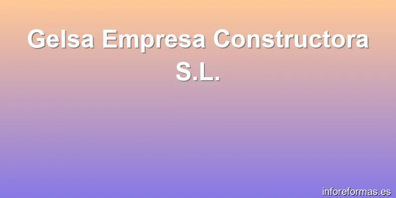 Gelsa Empresa Constructora S.L.
