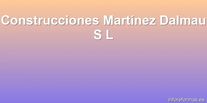 Construcciones Martínez Dalmau S L
