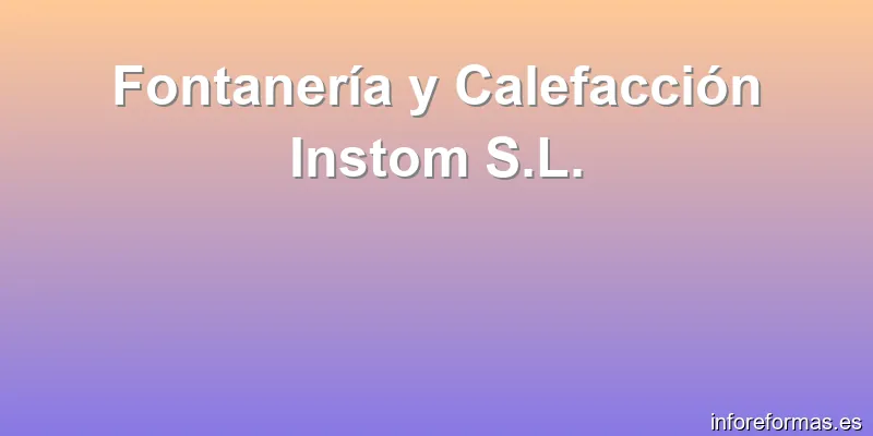 Fontanería y Calefacción Instom S.L.