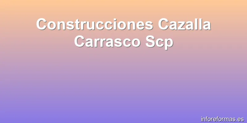 Construcciones Cazalla Carrasco Scp