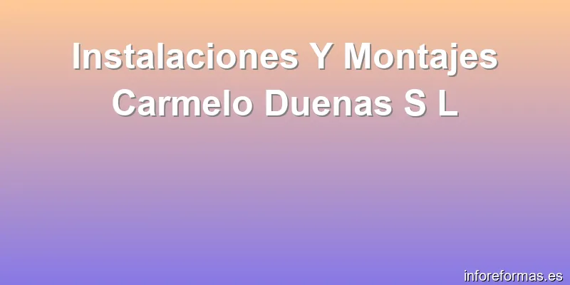 Instalaciones Y Montajes Carmelo Duenas S L