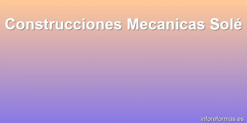 Construcciones Mecanicas Solé