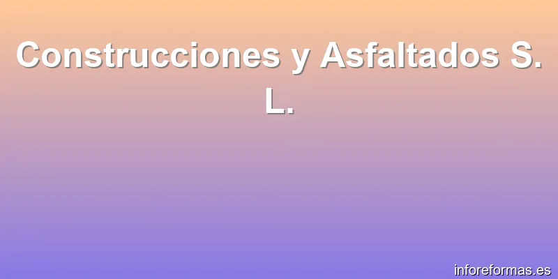 Construcciones y Asfaltados S. L.