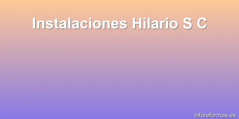 Instalaciones Hilario S C