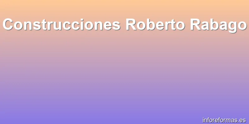 Construcciones Roberto Rabago