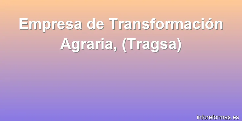 Empresa de Transformación Agraria, (Tragsa)