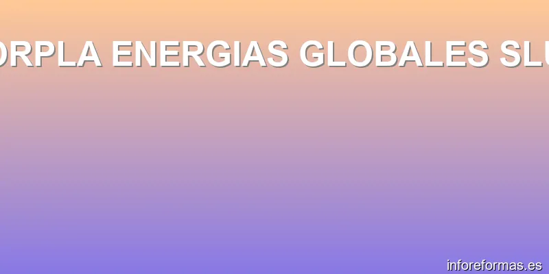 ORPLA ENERGIAS GLOBALES SLU