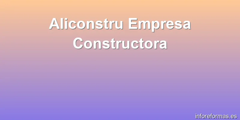 Aliconstru Empresa Constructora