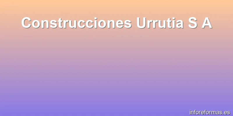 Construcciones Urrutia S A