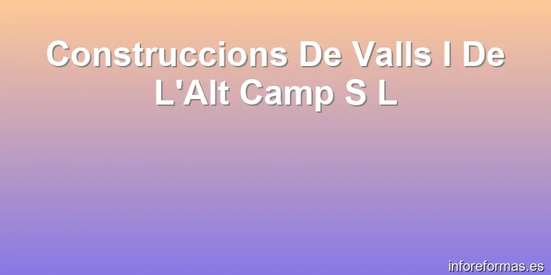 Construccions De Valls I De L'Alt Camp S L