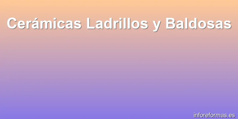 Cerámicas Ladrillos y Baldosas