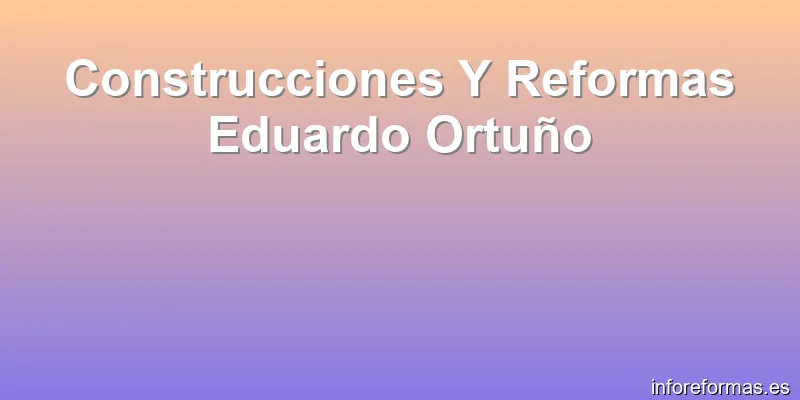 Construcciones Y Reformas Eduardo Ortuño