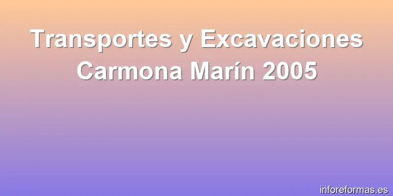 Transportes y Excavaciones Carmona Marín 2005