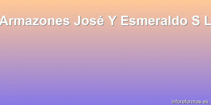 Armazones José Y Esmeraldo S L