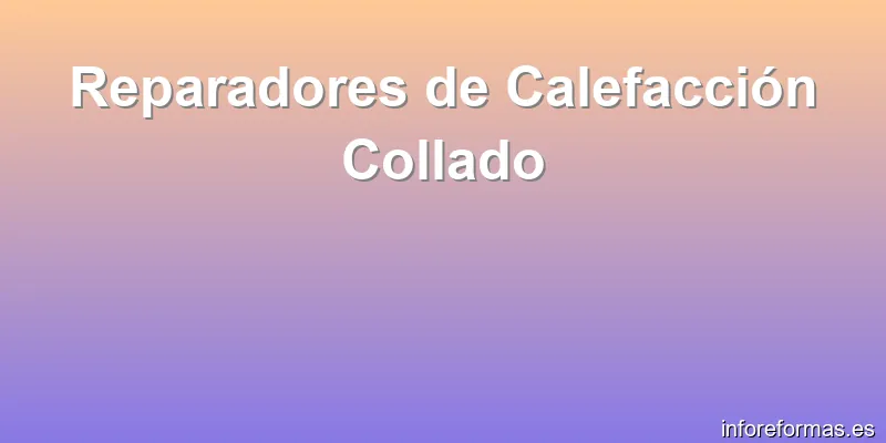 Reparadores de Calefacción Collado