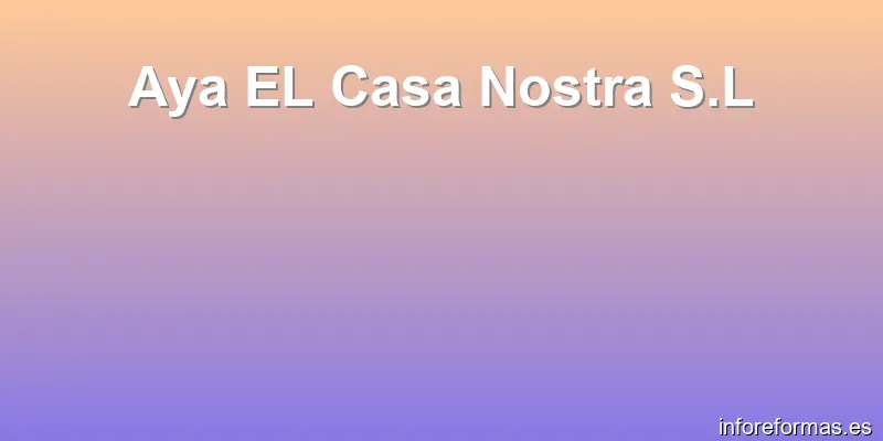 Aya EL Casa Nostra S.L