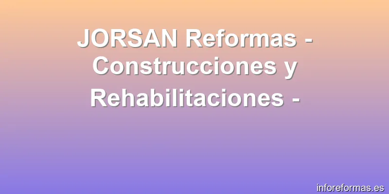 JORSAN Reformas - Construcciones y Rehabilitaciones -
