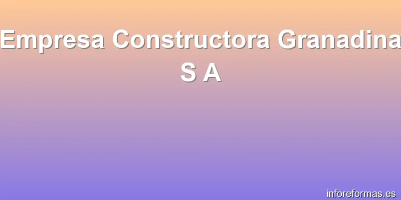 Empresa Constructora Granadina S A