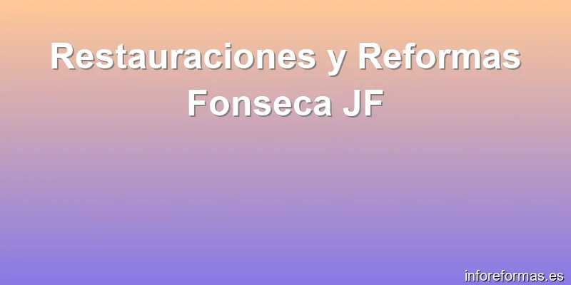 Restauraciones y Reformas Fonseca JF