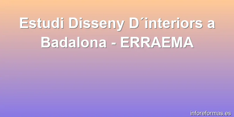 Estudi Disseny D´interiors a Badalona - ERRAEMA