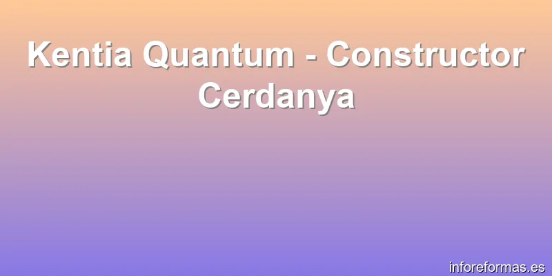Kentia Quantum - Constructor Cerdanya