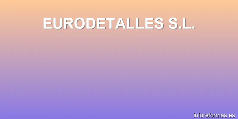 EURODETALLES S.L.