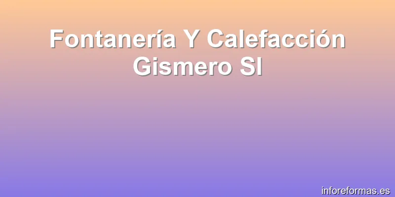 Fontanería Y Calefacción Gismero Sl