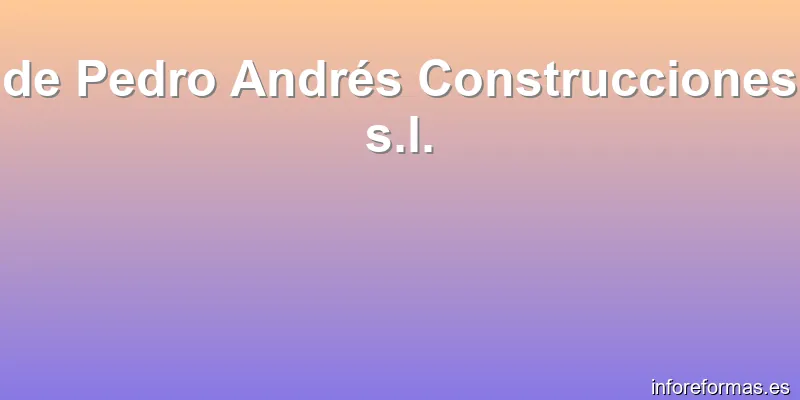 de Pedro Andrés Construcciones s.l.
