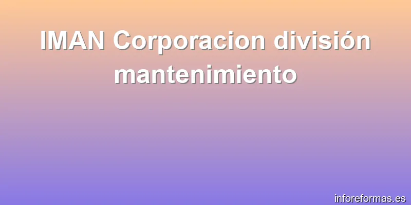 IMAN Corporacion división mantenimiento