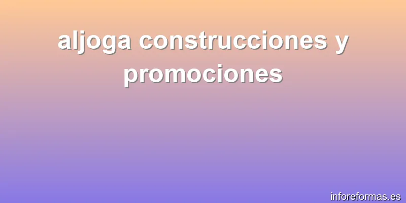 aljoga construcciones y promociones