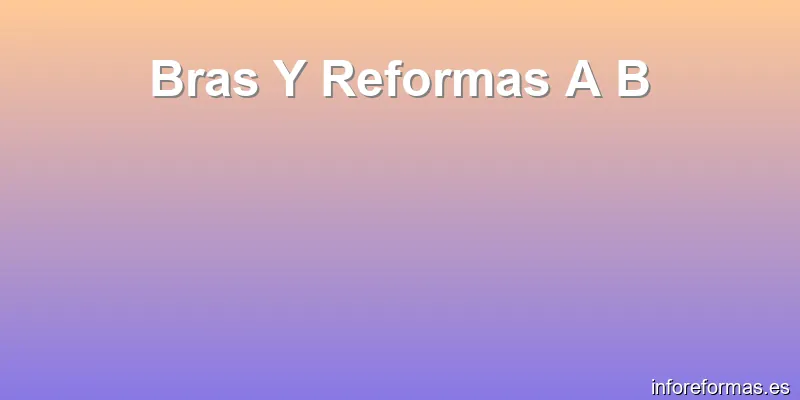 Bras Y Reformas A B